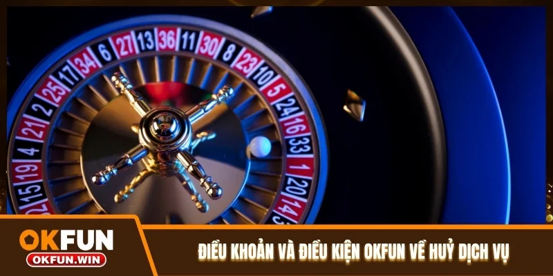 Điều khoản và điều kiện OKFUN về huỷ dịch vụ