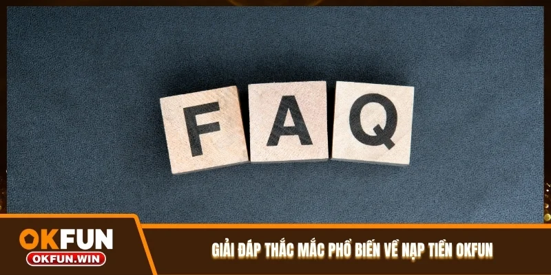 Giải đáp thắc mắc phổ biến về nạp tiền OKFUN