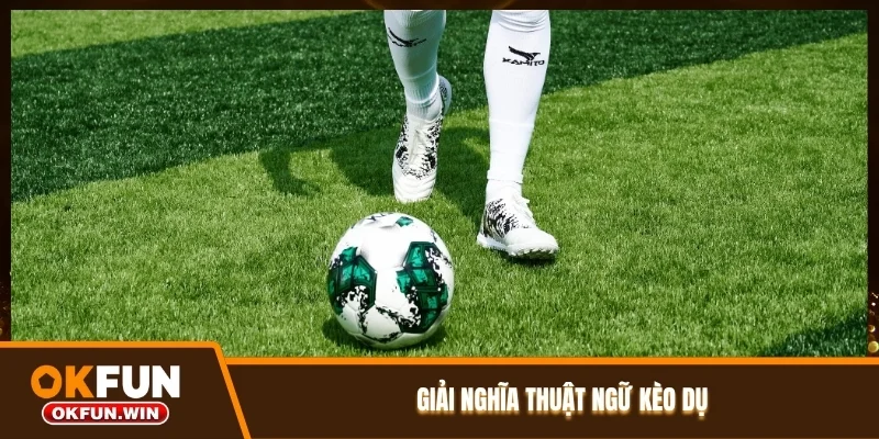 Giải nghĩa thuật ngữ kèo dụ