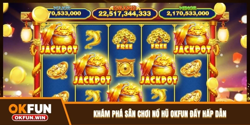 Khám phá sân chơi nổ hũ OKFUN đầy hấp dẫn
