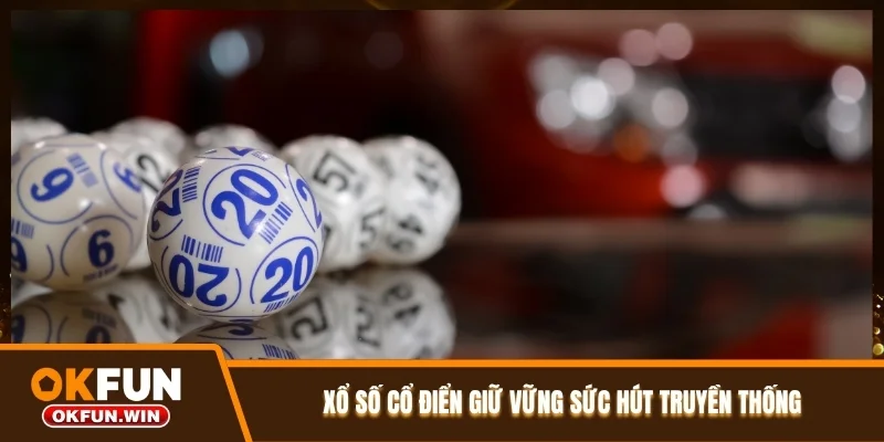 Xổ số cổ điển giữ vững sức hút truyền thống