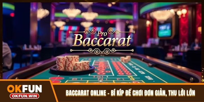 Baccarat Online - Bí Kíp Để Chơi Đơn Giản, Thu Lời Lớn