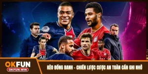 Kèo Đồng Banh – Chiến Lược Đặt Cược An Toàn Cần Ghi Nhớ