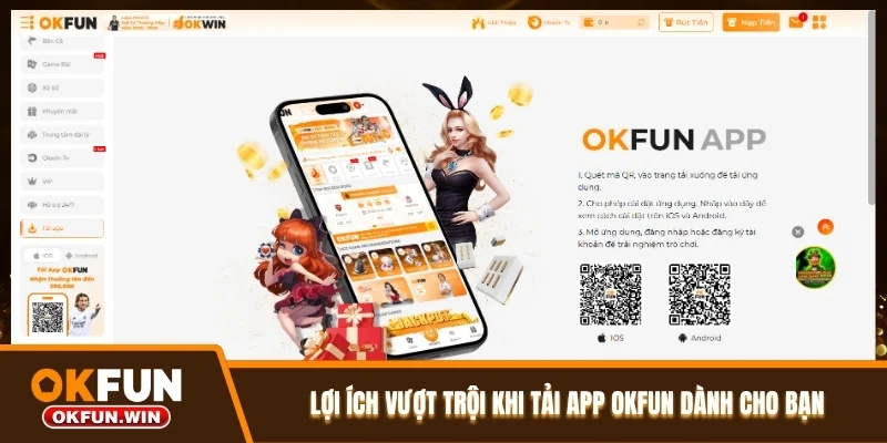 Lợi ích vượt trội khi tải app OKFUN dành cho bạn